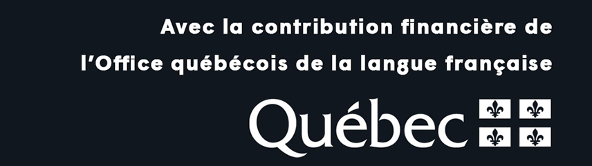 Avec la contribution financière de l'Office québécois de a langue française